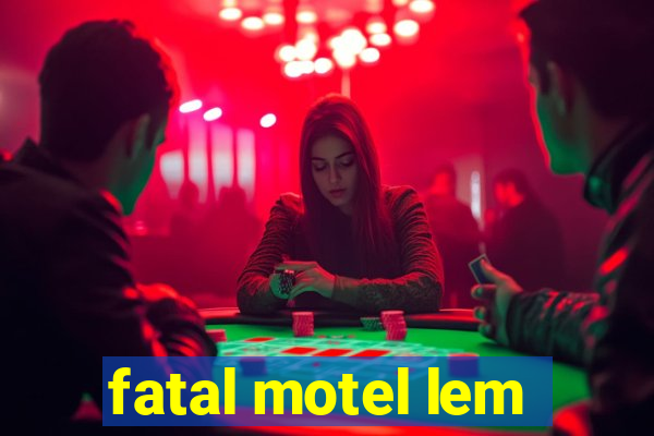 fatal motel lem